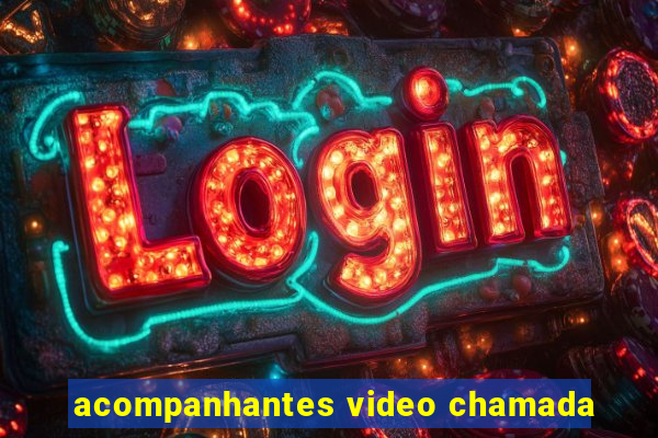 acompanhantes video chamada